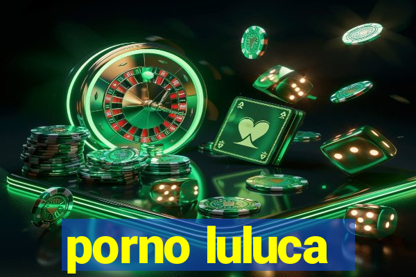 porno luluca